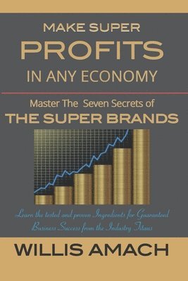 bokomslag Make Super Profits in Any Economy: Master the Seven Secrets of the Super Brands