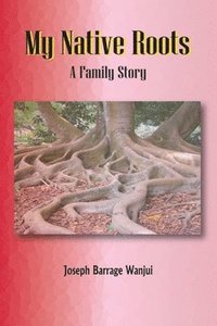 bokomslag My Native Roots. A Family Story
