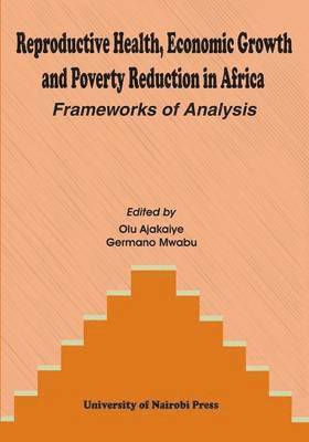 bokomslag Reproductive Health, Economic Growth and Poverty Reduction in Africa. Frameworks of Analysis