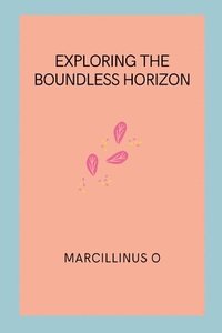 bokomslag Exploring the Boundless Horizon