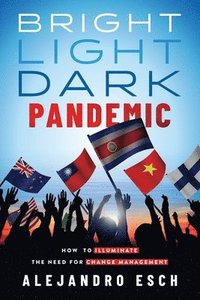 bokomslag Bright Light Dark Pandemic: How COVID-19 Illuminated the need for Change Management