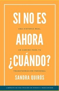 bokomslag Si no es ahora, ¿Cuándo?: Un Camino para tu Transformación Personal