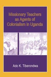 bokomslag Missionary Teachers as Agents of Colonialism in Uganda