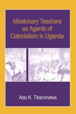 bokomslag Missionary Teachers as Agents of Colonialism in Uganda