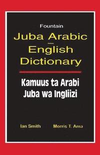 bokomslag Juba Arabic English Dictionary/Kamuus Ta Arabi Juba Wa Ingliizi