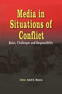 bokomslag Media in Situations of Conflict. Roles Challenges and Responsibility