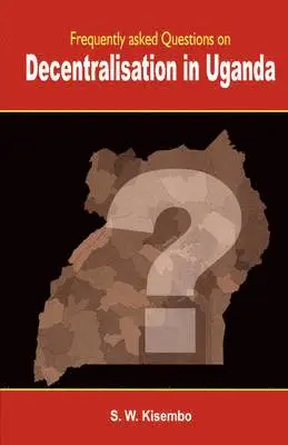 S. W. Kisembo - Frequently Asked Questions on Decentralisation in Uganda, Häftad. Tillgänglighet: Lägg i varukorg