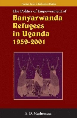 The Politics of Empowerment of Banyarwanda Refugees in Uganda 1959-2001 1