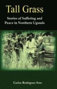 bokomslag Tall Grass. Stories of Suffering and Peace in Northern Uganda