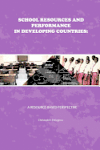 School Resources and Performance in Developing Countries: A Resource-Based Perspective 1