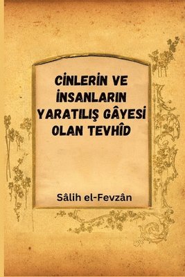 bokomslag C&#304;nler&#304;n Ve &#304;nsanlarin Yaratili&#350; Gyes&#304; Olan Tevhd