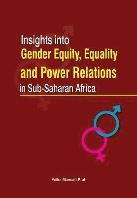 Insights Into Gender Equity, Equality and Power Relations in Sub-Saharan Africa 1