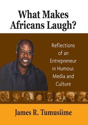 bokomslag What Makes Africans Laugh? Reflections of an Entrepreneur in Humour, Media and Culture