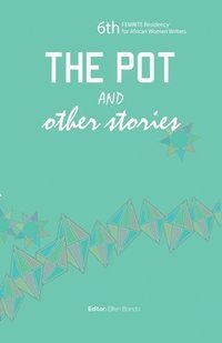 bokomslag The Pot and Other Stories. Stories of the 6th FEMRITE Residency for African Women Writers