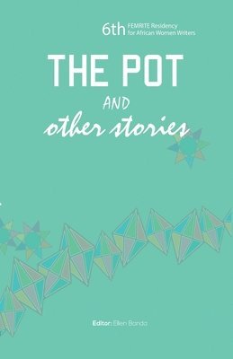 Ellen Banda-Aaku - Pot and Other Stories. Stories of the 6th FEMRITE Residency for African Women Writers, Häftad