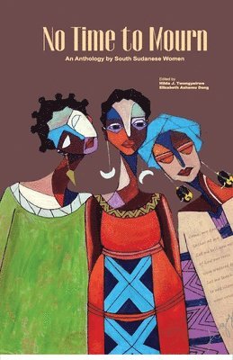 Hilda J Twongyeirwe, Elizabeth Ashamu Deng, Hilda J. Twongyeirwe, Ashamu Deng, Elizabeth - No Time to Mourn, Häftad