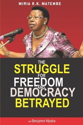 bokomslag The Struggle For Freedom & Democracy Betrayed: The making of a dictator