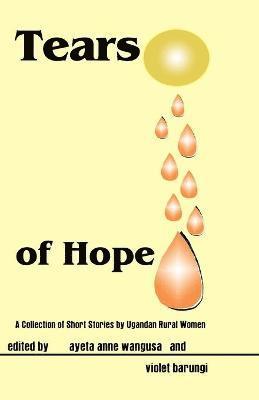 bokomslag Tears of Hope. a Collection of Short Stories by Ugandan Rural Women
