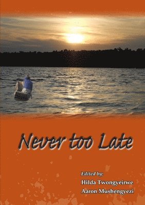 Hilda Twongyeirwe, Aaron Mushengyezi - Never Too Late, Häftad