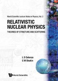 bokomslag Relativistic Nuclear Physics: Theories of Structure and Scattering