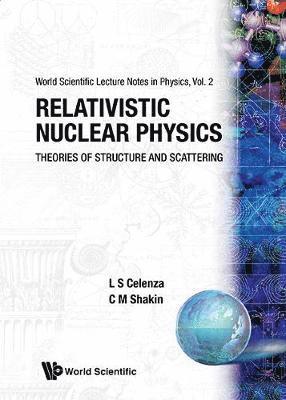 bokomslag Relativistic Nuclear Physics: Theories of Structure and Scattering