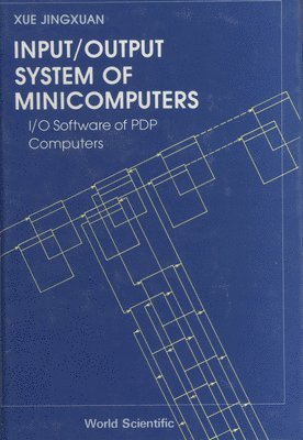 Jingxuan (Academia Sinica) Xue, Jingxuan Xue, XUE J-X - Input/output System Of Minicomputers: I/o Software Of Pdp Computers, Inbunden