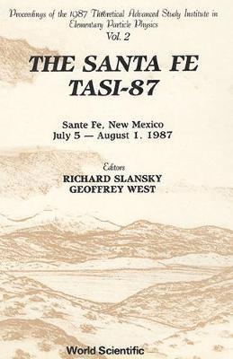 R SLANSKY & G WEST, Geoffrey West, Richard Slansky - Santa Fe Tasi-87, the - Proceedings of the 1987 Theoretical Advanced Study Institute in Elementary Particle Physics (in 2 Volumes), Häftad