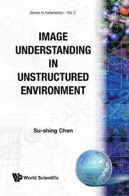 CHEN S-S, Su-Shing Chen - Image Understanding in Unstructured Environment, Häftad