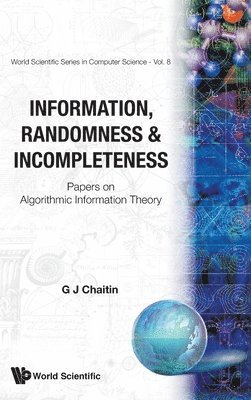 Gregory J. Chaitin, CHAITIN GREGORY J, Chaitin Gregory J - Information, Randomness & Incompleteness: Papers on Algorithmic Information Theory, Inbunden