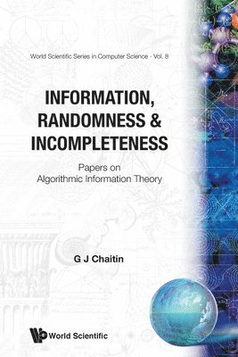Gregory J. Chaitin, CHAITIN GREGORY J, Chaitin Gregory J - Information, Randomness & Incompleteness: Papers on Algorithmic Information Theory, Häftad
