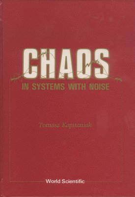 Tomasz Kapitaniak - Chaos in Systems with Noise, Inbunden