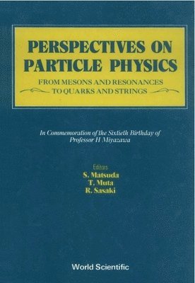 Perspectives on Particle Physics: From Mesons and Resonances to Quarks and Strings - Festschrift in Honor of Professor H Miyazawa