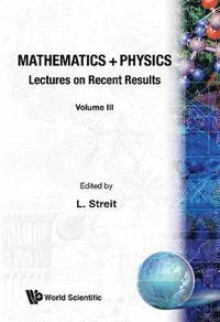 bokomslag Mathematics + Physics: Lectures on Recent Results (Volume III)