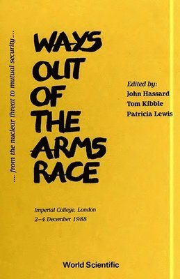 T KIBBLE, Tom Kibble, John F. Hassard, John F Hassard, Patricia Lewis - Ways Out of the Arms Race: From the Nuclear Threat to Mutual Security - Proceedings of the Second International Scientists' Congress, Inbunden