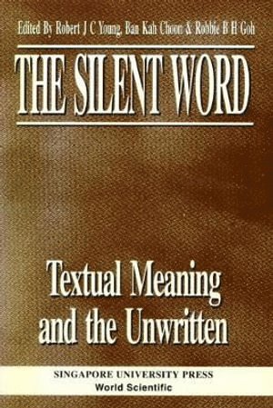 Silent Word - Textual Meaning And The Unwritten, The