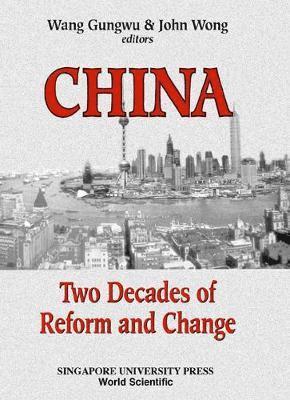 GUNGWU WANG, Wang Gungwu, John Wong - CHINA: TWO DECADES OF REFORM AND CHANGE, Häftad