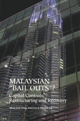 Sook Ching Wong, Kwame Sundaram Jomo, Kok Fay Chin - Malaysian 'Bail Outs'? Capital Controls, Restructuring and Recovery, Häftad