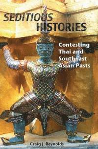 bokomslag Seditious Histories: Contesting Thai And Southeast Asian Pasts