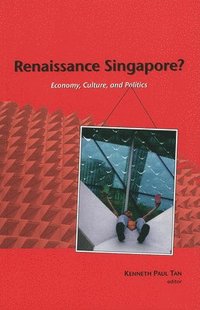 bokomslag Renaissance Singapore? Economy, Culture, and Politics