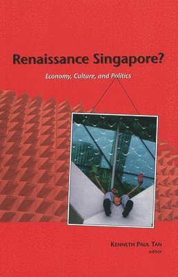 Kenneth Paul Tan - Renaissance Singapore? Economy, Culture, and Politics, Häftad