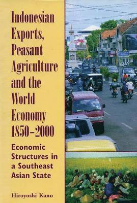 Indonesian Exports, Peasant Agriculture and the World Economy, 1850-2000 1