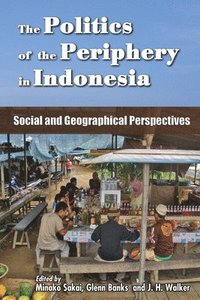 bokomslag The Politics of the Periphery in Indonesia