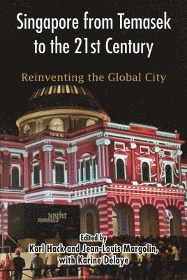 Karl Hack, Jean-Louis Margolin, Karine Delaye - Singapore from Temasek to the 21st Century, Häftad