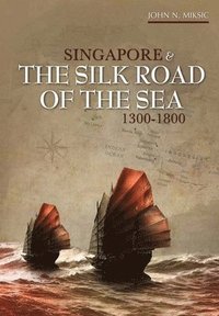 bokomslag Singapore and the Silk Road of the Sea, 1300-1800