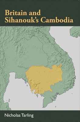 bokomslag Britain and Sihanouk's Cambodia