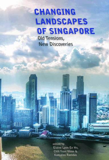 Elaine Lynn-Ee Ho, Chih Yuan Woon, Kamalini Ramdas - Changing Landscapes of Singapore, Häftad