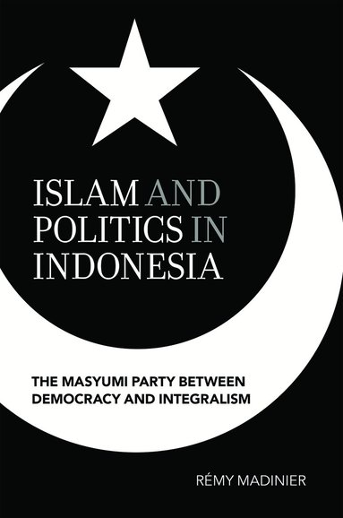 Remy Madinier - Islam and Politics in Indonesia, Häftad