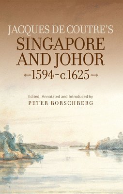 bokomslag Jacques de Coutre's Singapore and Johor, 1594-c.1625