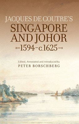 Jacques de Coutre's Singapore and Johor, 1594-c.1625 1