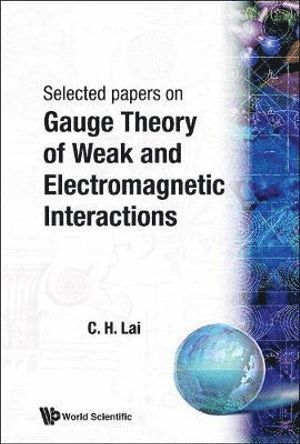 Choy Heng Lai, LAI C H - Gauge Theory Of Weak And Electromagnetic Interactions, Häftad